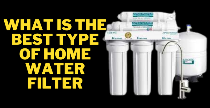 what is the best type of home water filter